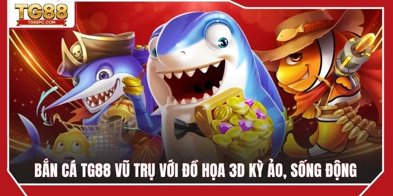 Phiên bản bắn cá Vũ Trụ với đồ họa 3D kỳ ảo, sống động