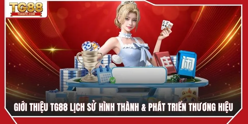 Giới thiệu TG88 lịch sử hình thành & phát triển thương hiệu