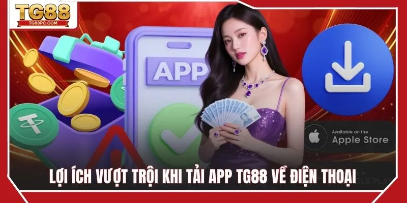 Lợi ích vượt trội khi tải app TG88 về điện thoại