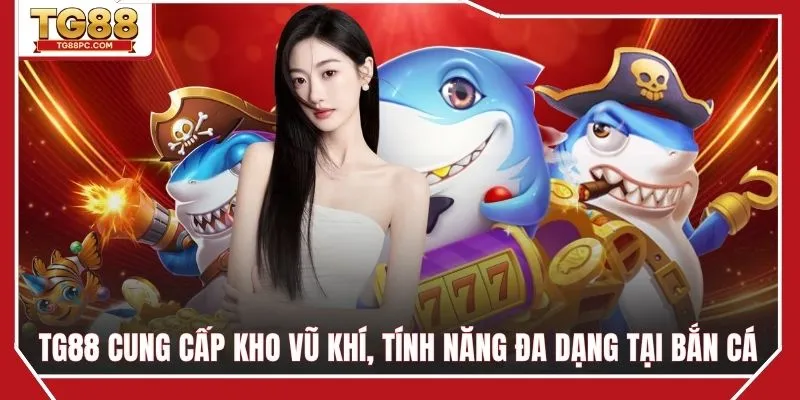Kho vũ khí và tính năng đa dạng trong game bắn cá
